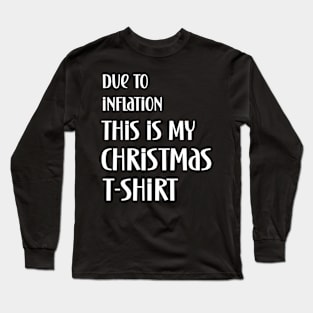 Due to inflation this is my christmas t-shirt Long Sleeve T-Shirt